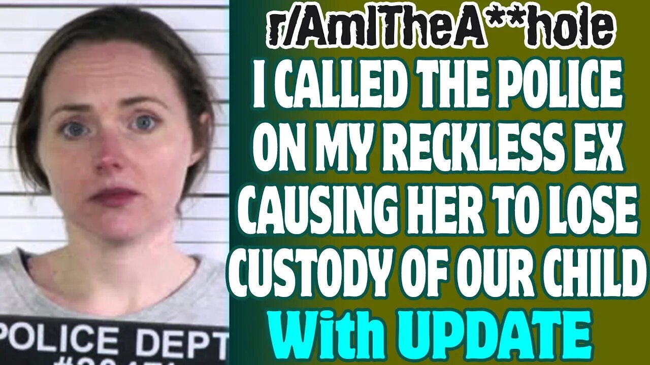 I Called The Police On My Reckless Ex Causing Her To Lose Custody Of Our Child | Reddit AITA