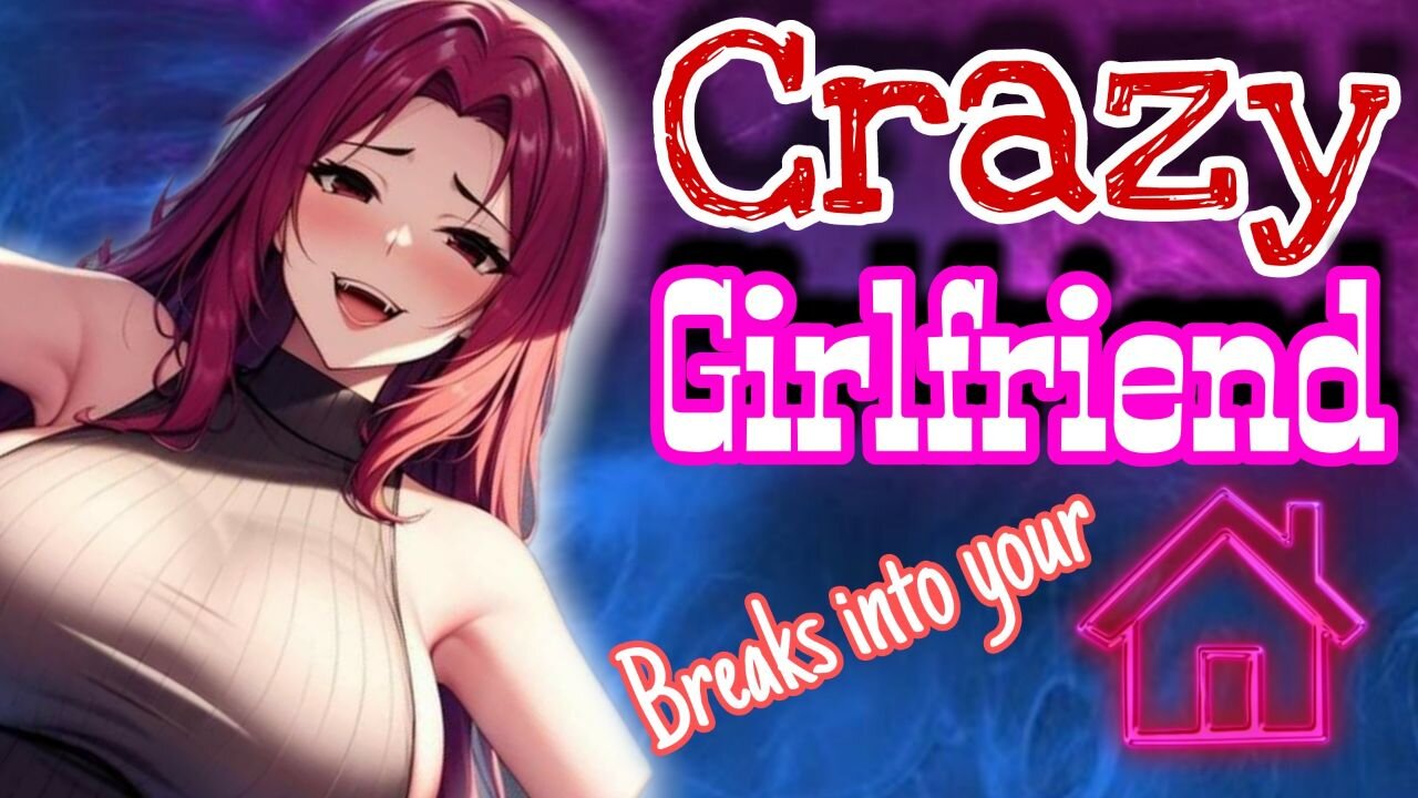 Crazy girlfriend breakes in your house ASMR Roleplay English