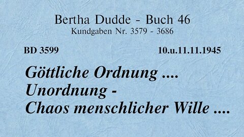 BD 3599 - GÖTTLICHE ORDNUNG .... UNORDNUNG - CHAOS MENSCHLICHER WILLE ....