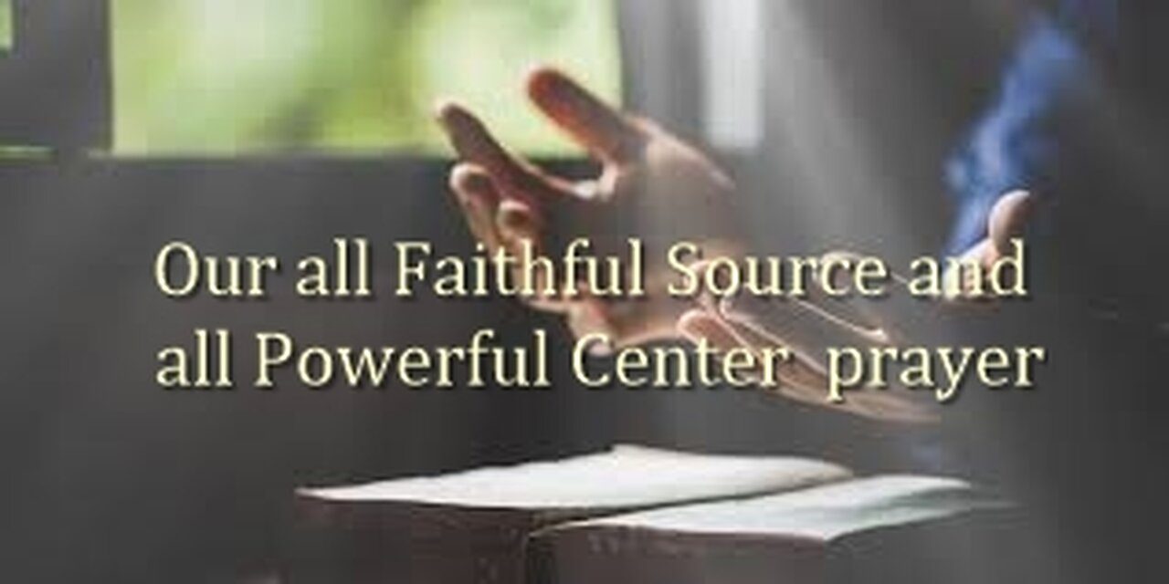 Our faithful Source and all Powerful Center prayer