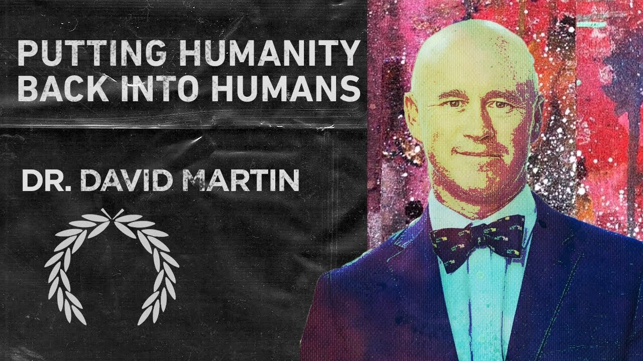 Putting Humanity Back Into Humans - The Great Unlearn - Dr. David Martin