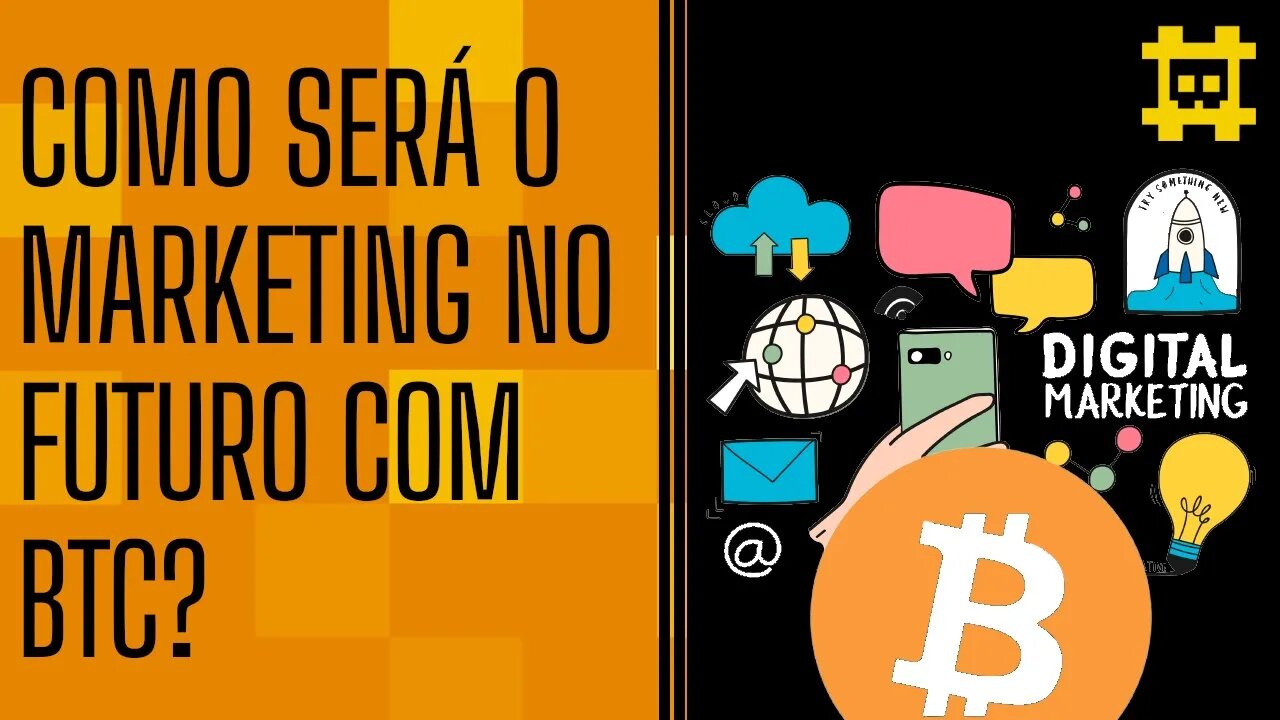 Como será feito o marketing de produtos e serviços em um mundo hiperbitcoinizado - [CORTE]