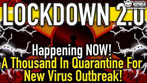 LOCKDOWN 2.0 Happening NOW! A Thousand In Quarantine for NEW Virus Outbreak 09/20/23..