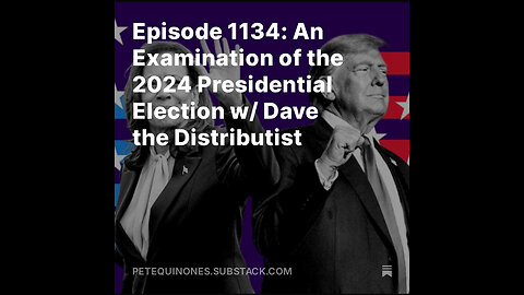 Episode 1134: An Examination of the 2024 Presidential Election w/ Dave the Distributist