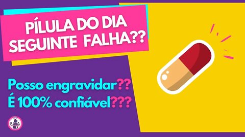 PÍLULA DO DIA SEGUINTE PODE FALHAR? Contraceptivo Emergencial é 100% confiável??