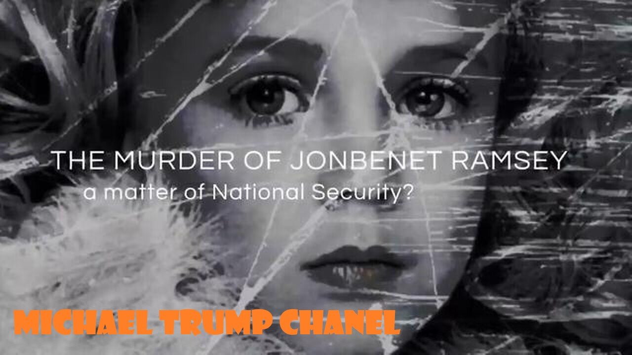 THE JONBENET RAMSEY MURDER - A MATTER OF NATIONAL SECURITY?