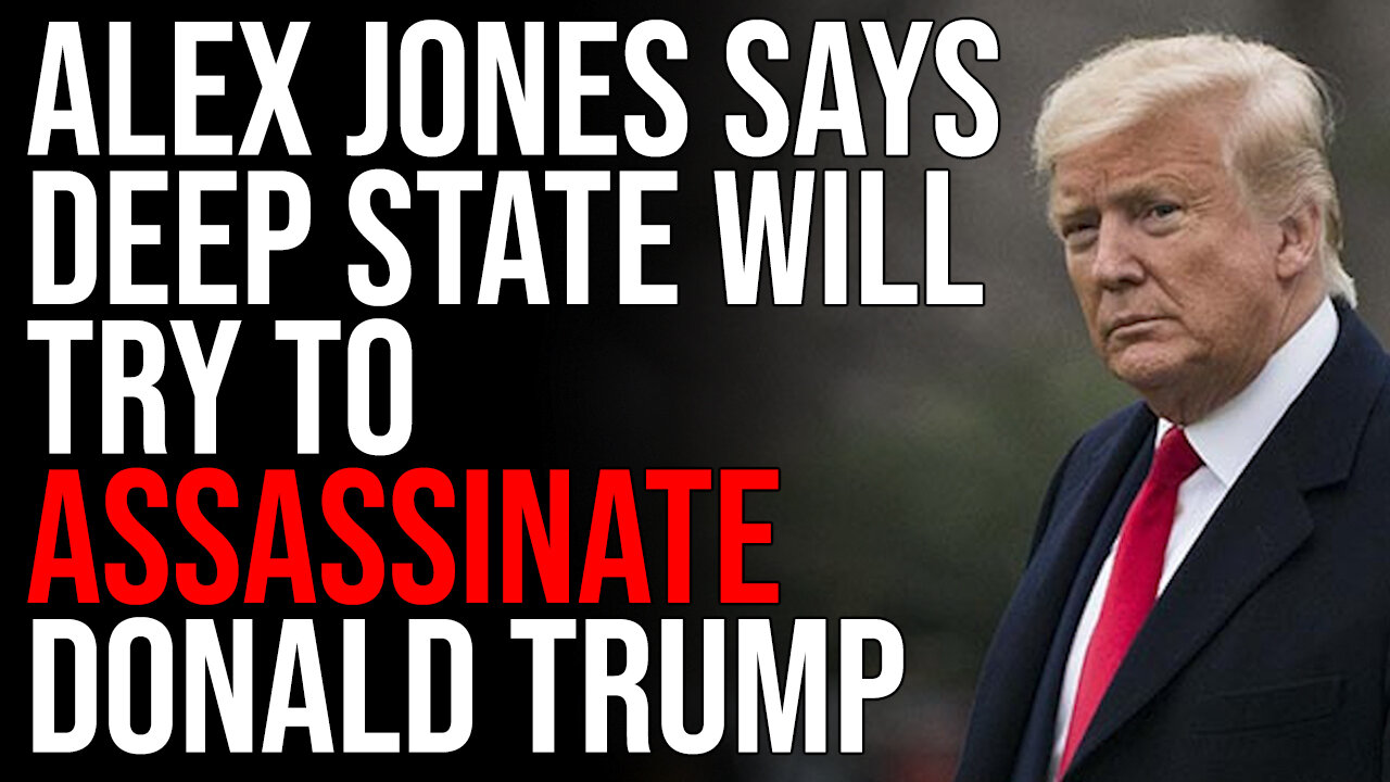 Alex Jones Says Deep State Will Try To ASSASSINATE Donald Trump