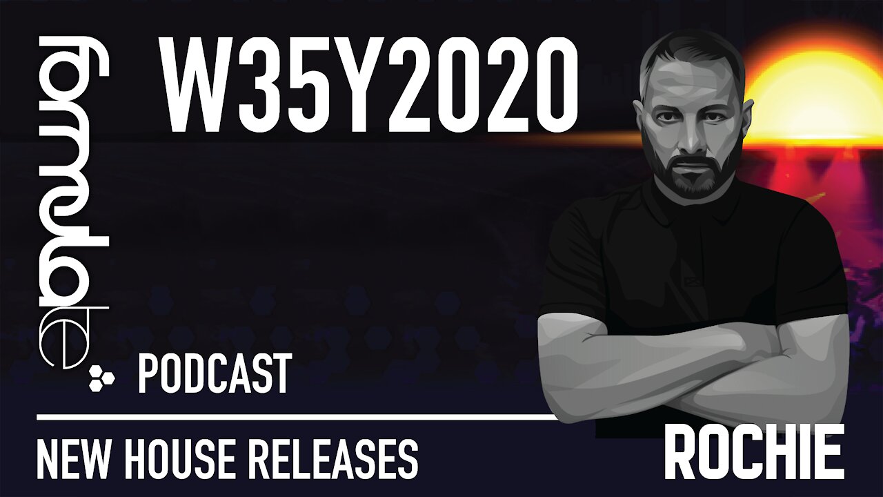 ROCHIE - PODCAST W35Y2020 - NEW HOUSE RELEASES