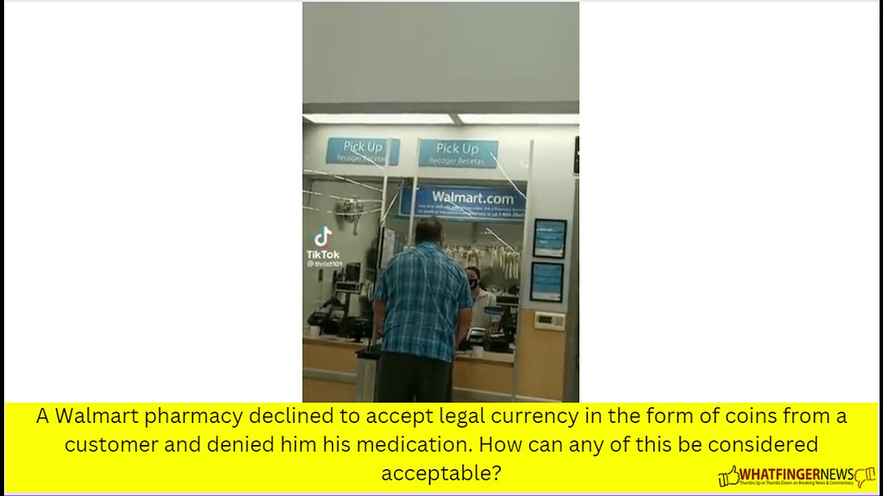 A Walmart pharmacy declined to accept legal currency in the form of coins from a customer