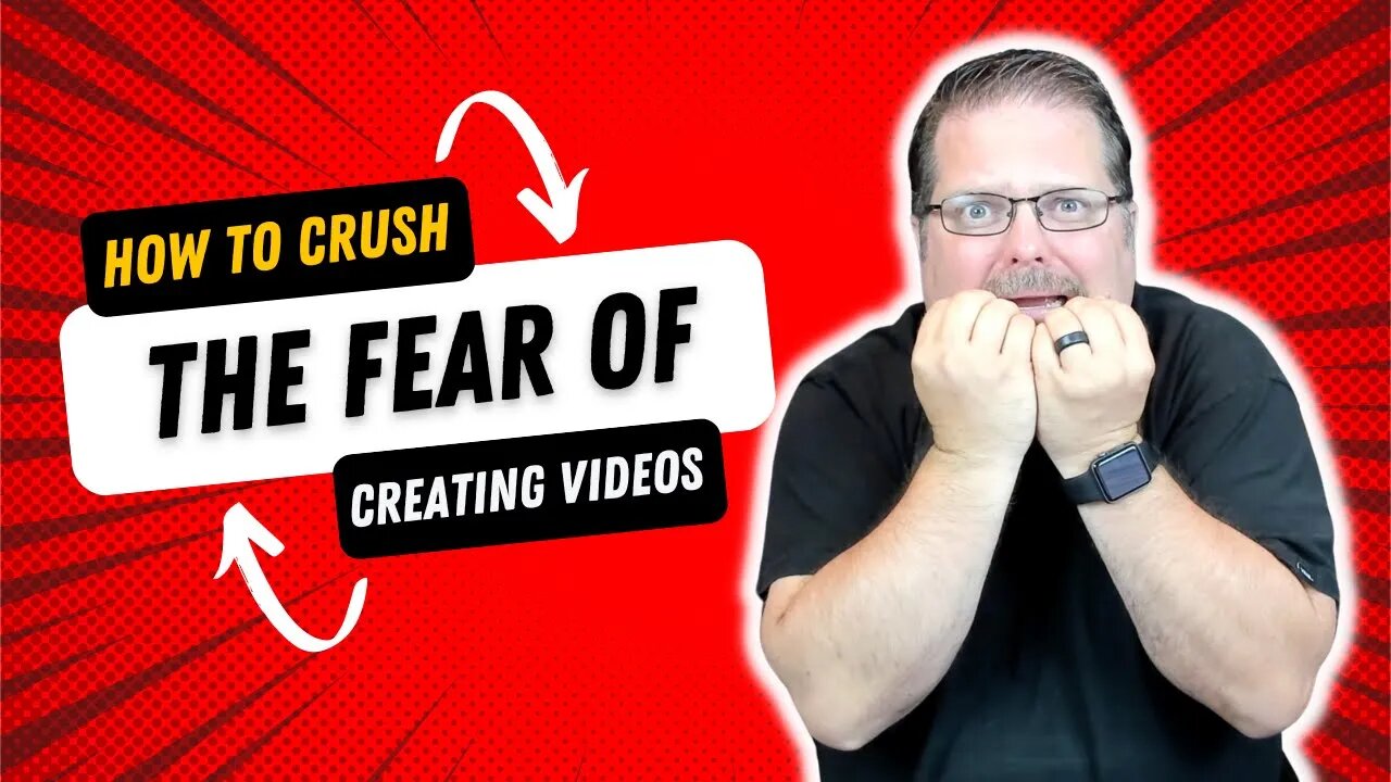 How To Crush Your Fear of Creating Videos