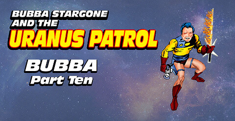 Bubba Stargone: Bubba Part Ten