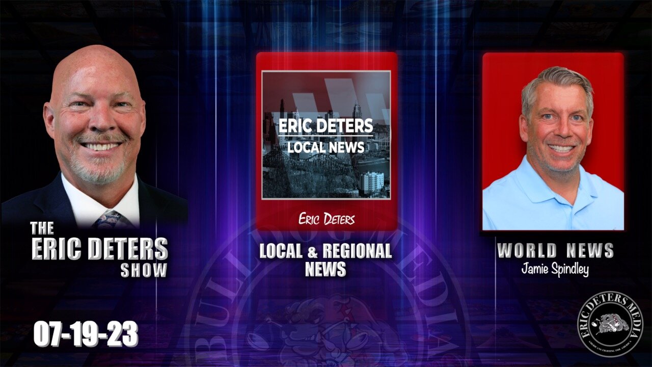 Eric Deters Show | Local News | World News | July 19, 2023