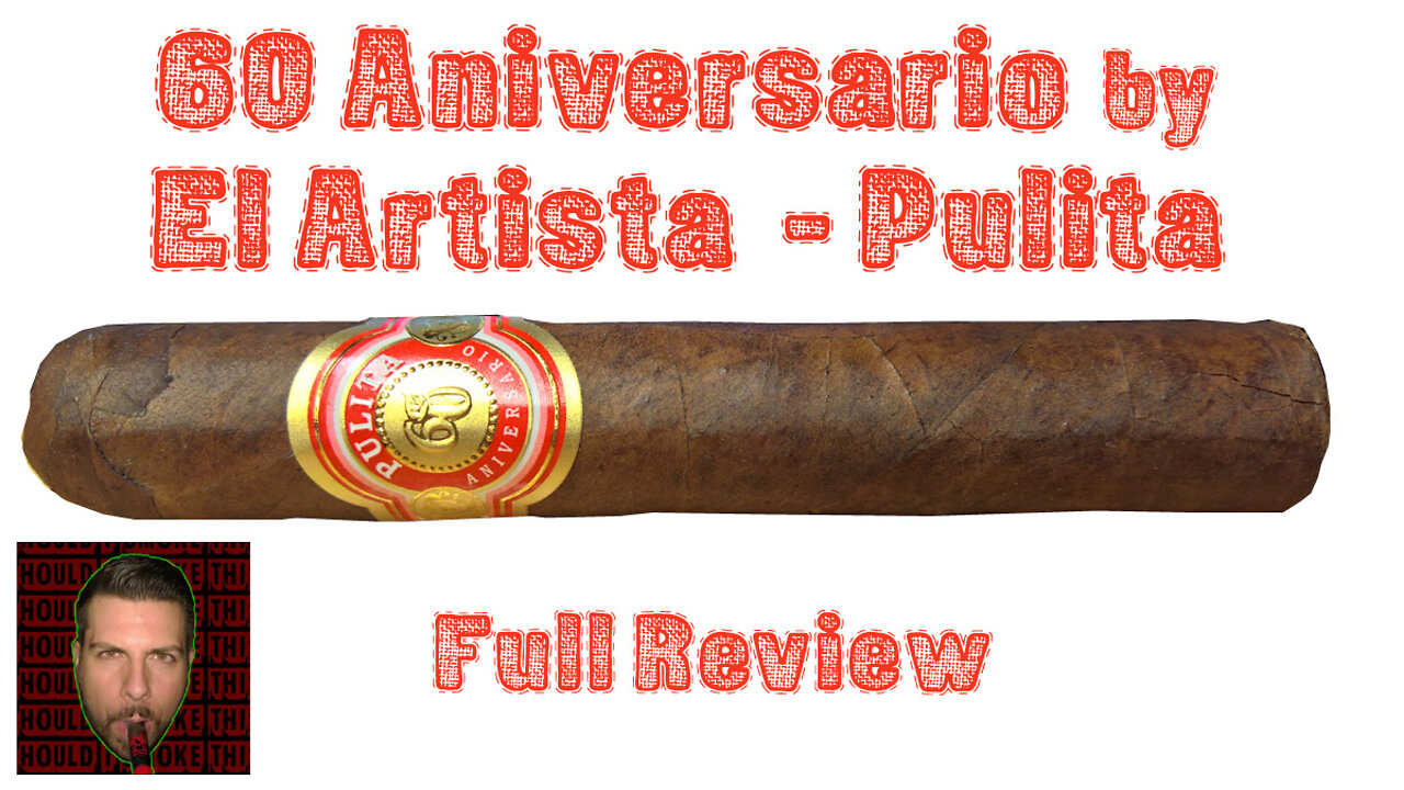 60 Aniversario by El Artista - Pulita (Full Review) - Should I Smoke This