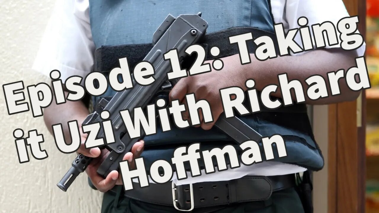 Episode 12: Taking it Uzi With Richard Hoffman