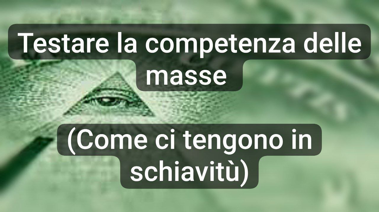 Testare la competenza delle masse (Come ci tengono in schiavitù)