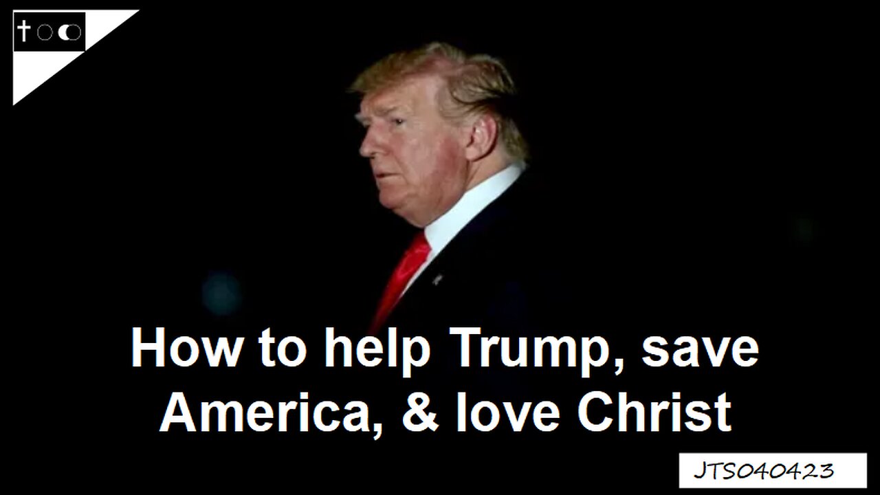 How to help Trump, save America, and love Christ - JTS040423