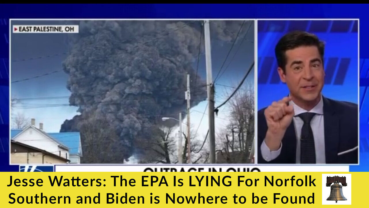 Jesse Watters: The EPA Is LYING For Norfolk Southern and Biden is Nowhere to be Found