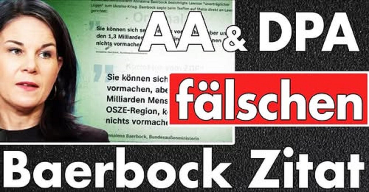 Aussage von Baerbock gefälscht, weil Sie Fehler gemacht hat! Staatliche Desinformation vom AA & DPA