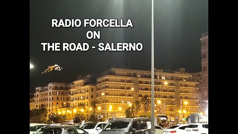 RADIO FORCELLA ON THE ROAD SALERNO...
