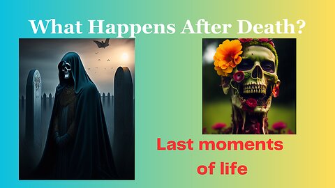 What Happens After Death? The Last Moments Of Life.