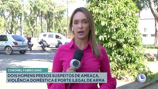 Cel. Fabriciano: dois homens presos suspeitos de ameaça, violência doméstica e porte ilegal de ar