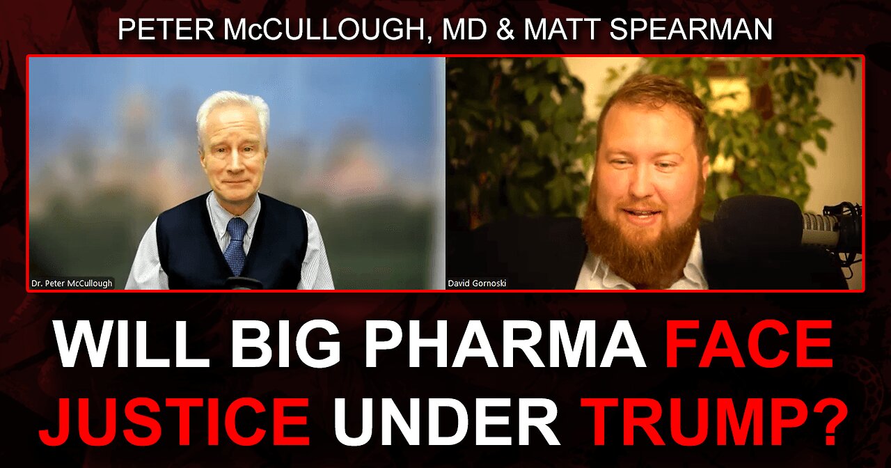 Will Big Pharma Face Justice Under Trump? w/ Peter McCullough MD