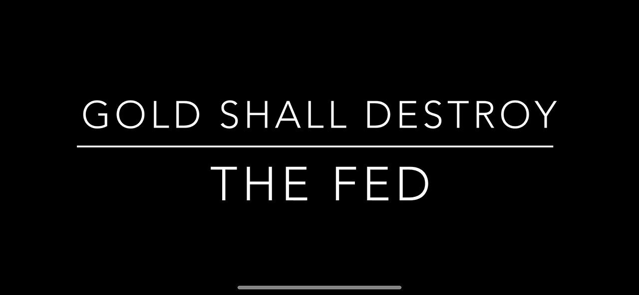 GOLD Shall Destroy the FED