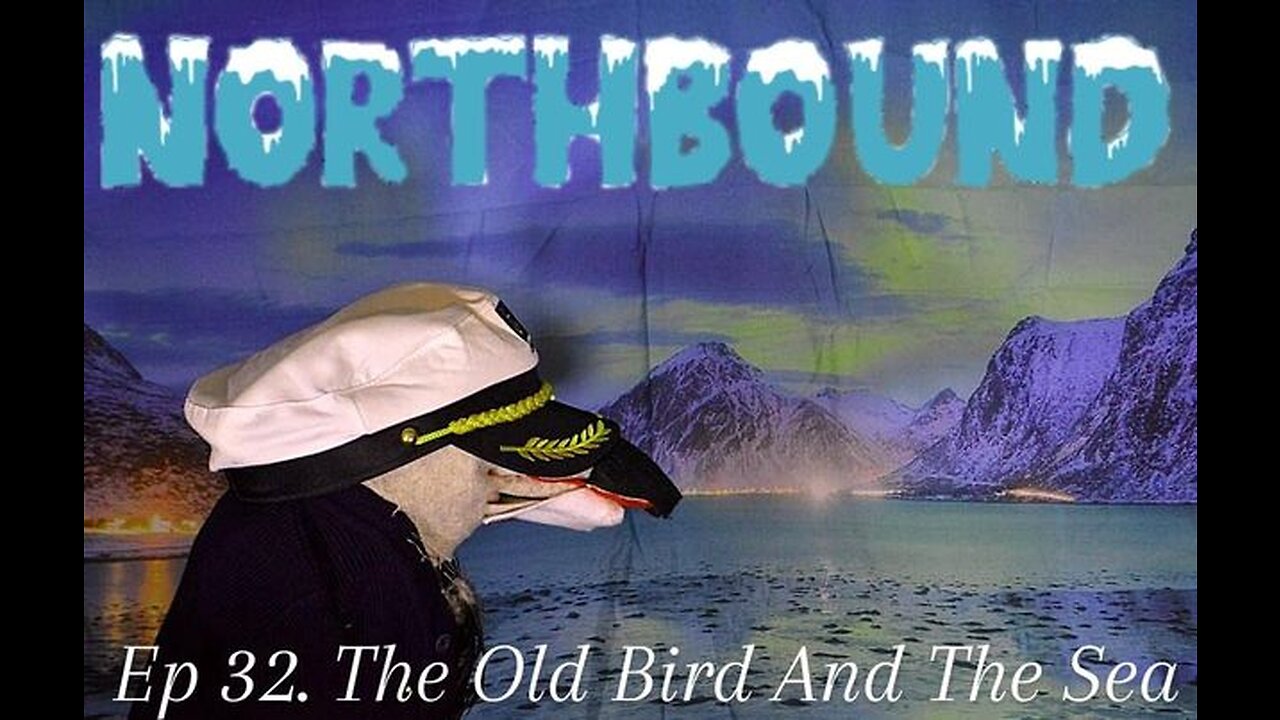 Northbound: Ep. 32 The Old Bird And The Sea