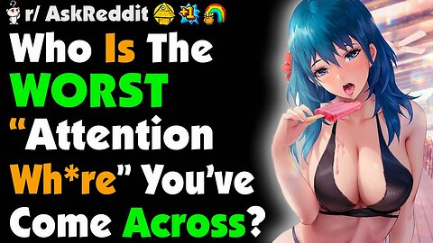 Who's The Worst Attention Wh re You've Seen