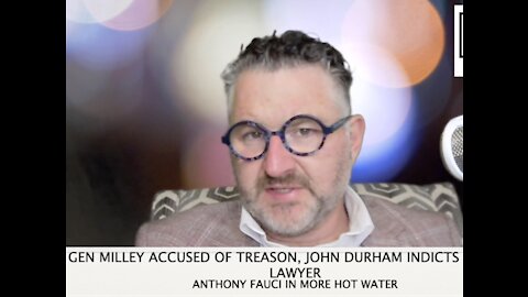 Gen Milley accused of treason, John Durham indicts Clinton Lawyer