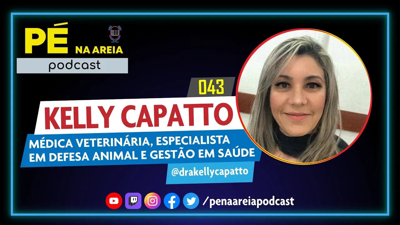 KELLY CAPATTO (médica veterinária) - Pé na Areia Podcast #43