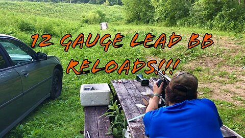 12 Gauge 3” Lead BB Reloads Range Testing!!!