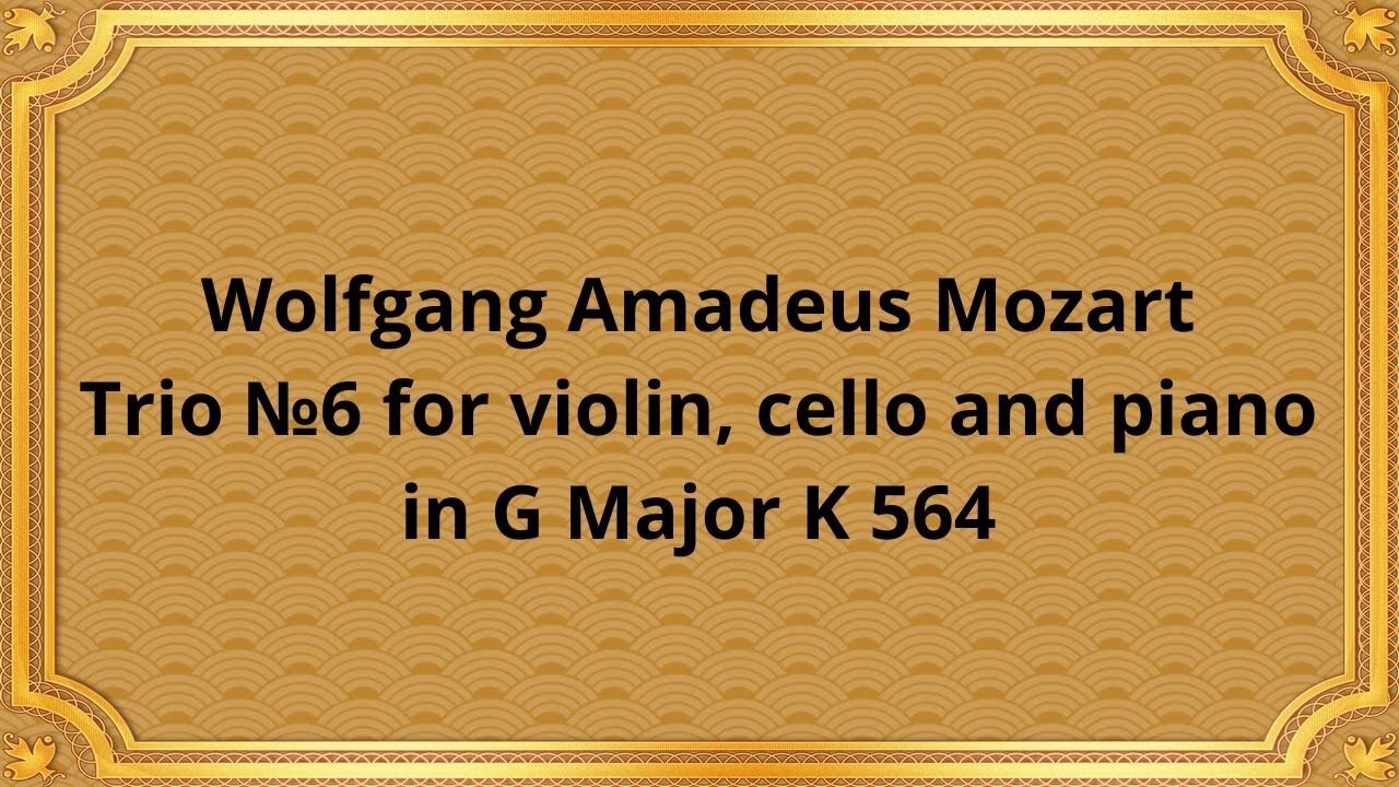 Wolfgang Amadeus Mozart Trio №6 for violin, cello and piano in G Major K 564