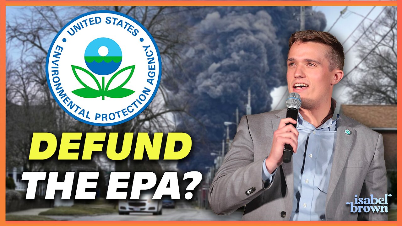 After Ohio, Is It Time To DEFUND The EPA? | Isabel Brown x Benji Backer