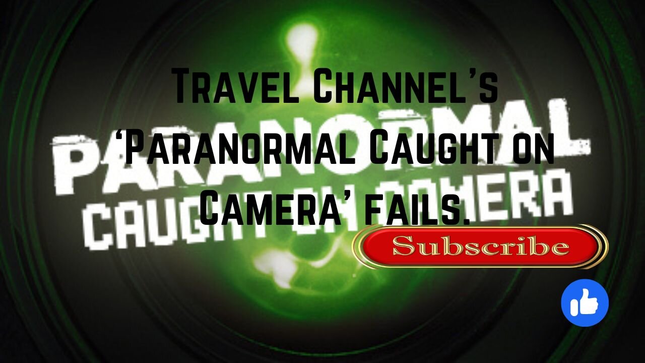 Travel Channels Paranormal Caught on Camera Fails.