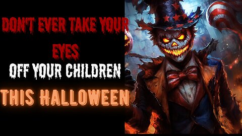 Don't Ever Take your eyes off your children this Halloween | Creepypasta Narration