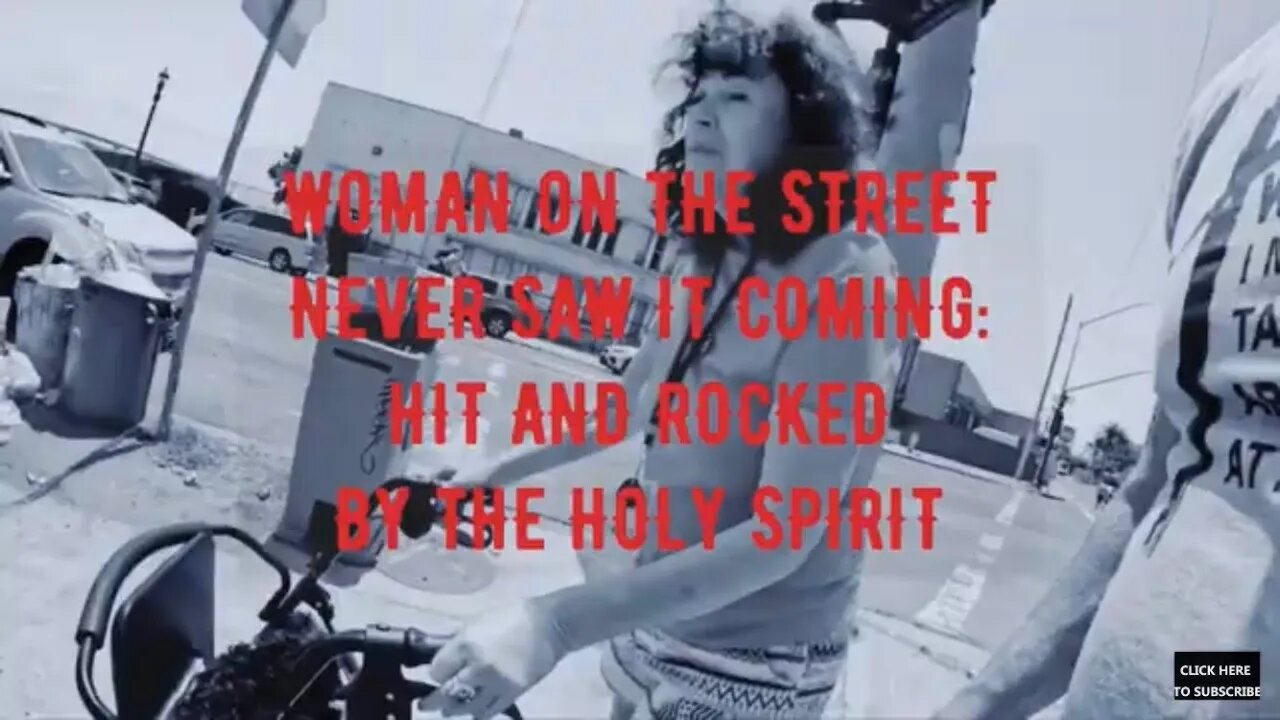 Woman on the Street Never Saw it Coming: Hit and Rocked by the Holy Spirit!!!