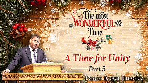 A Time for Unity (The Most Wonderful Time - Part 5) | Pastor Roger Jimenez