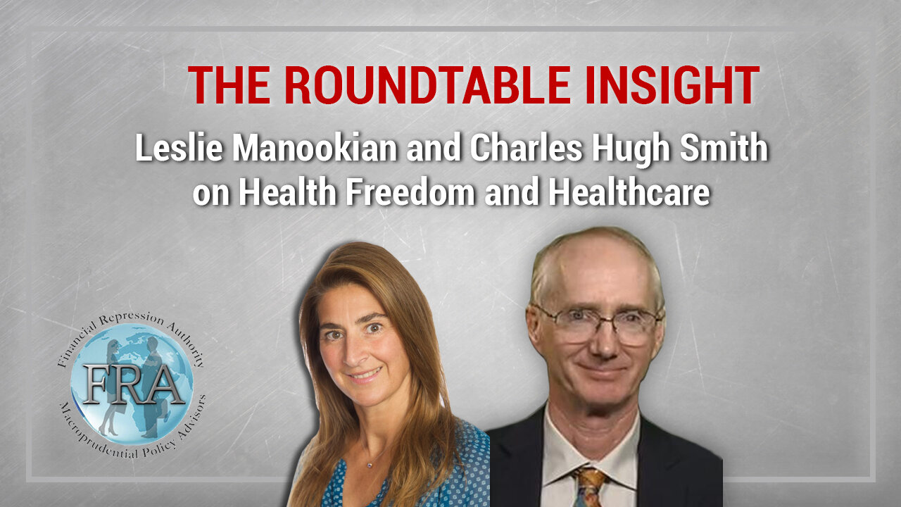 The Roundtable Insight - Leslie Manookian and Charles Hugh Smith on Health Freedom and Healthcare