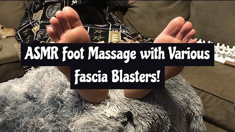 ASMR Foot Massage with Fascia Blasters!