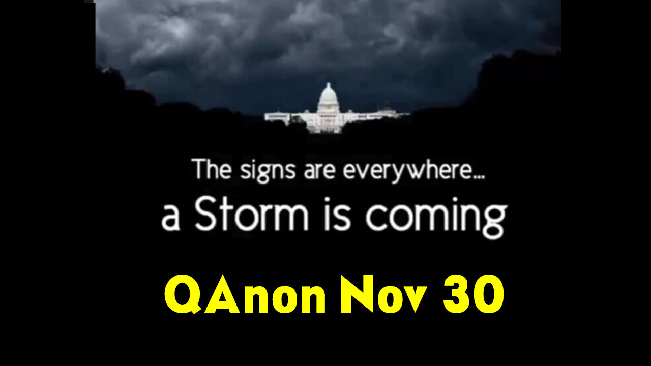 QAnon Nov 30 > There Is A Storm Coming