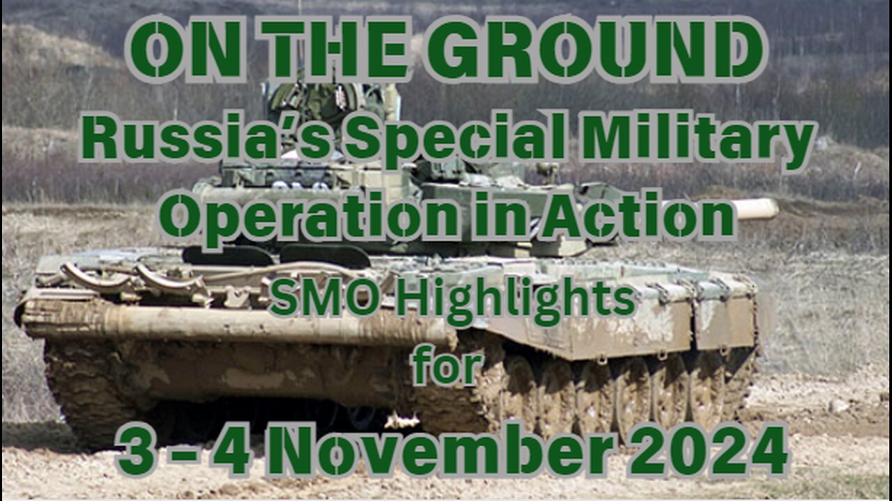 On the Ground - Russia's SMO in Action -Highlighs 3 - 4 November 2024