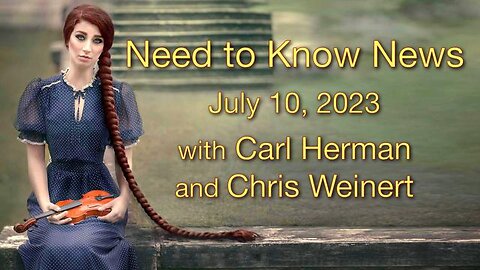 Need to Know News (10 July 2023) with Carl Herman and Chris Weinert