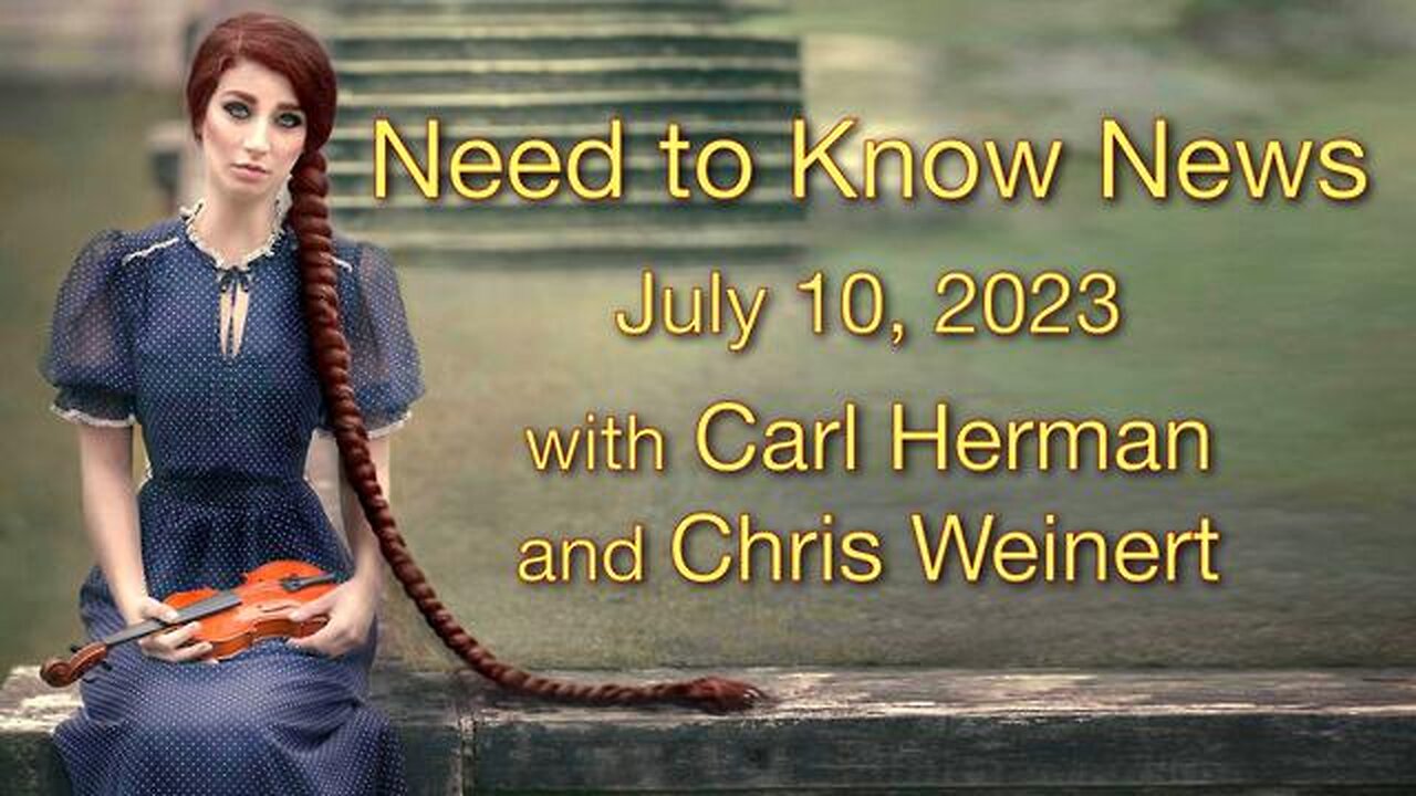 Need to Know News (10 July 2023) with Carl Herman and Chris Weinert