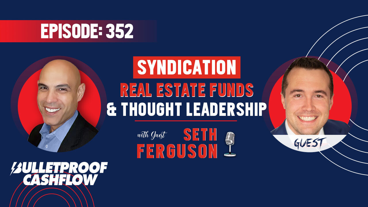 BCF 352: Syndication, Real Estate Funds, and Thought Leadership with Seth Ferguson