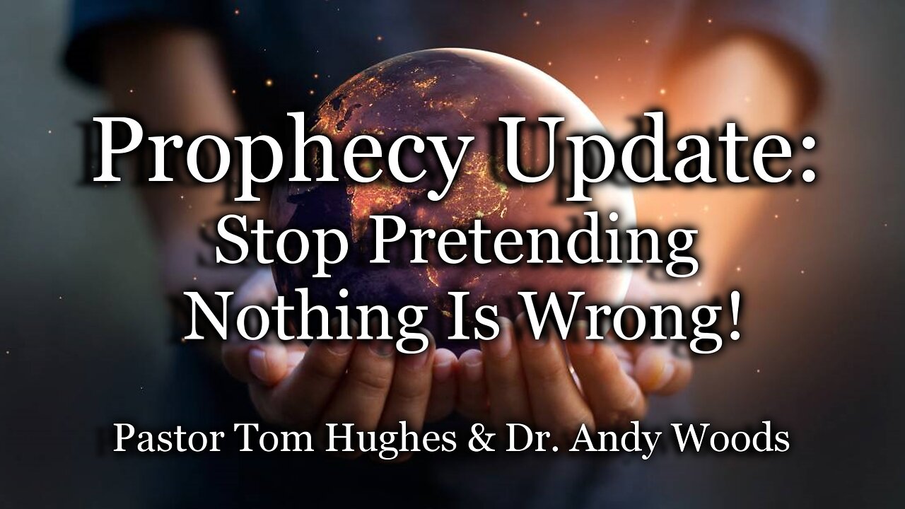 Prophecy Update: Stop Pretending Nothing Is Wrong!