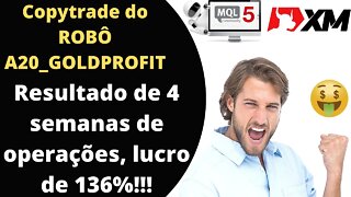 COPYTRADE do Robô A20_GOLDPROFIT 136% de LUCRO em 4 semanas!