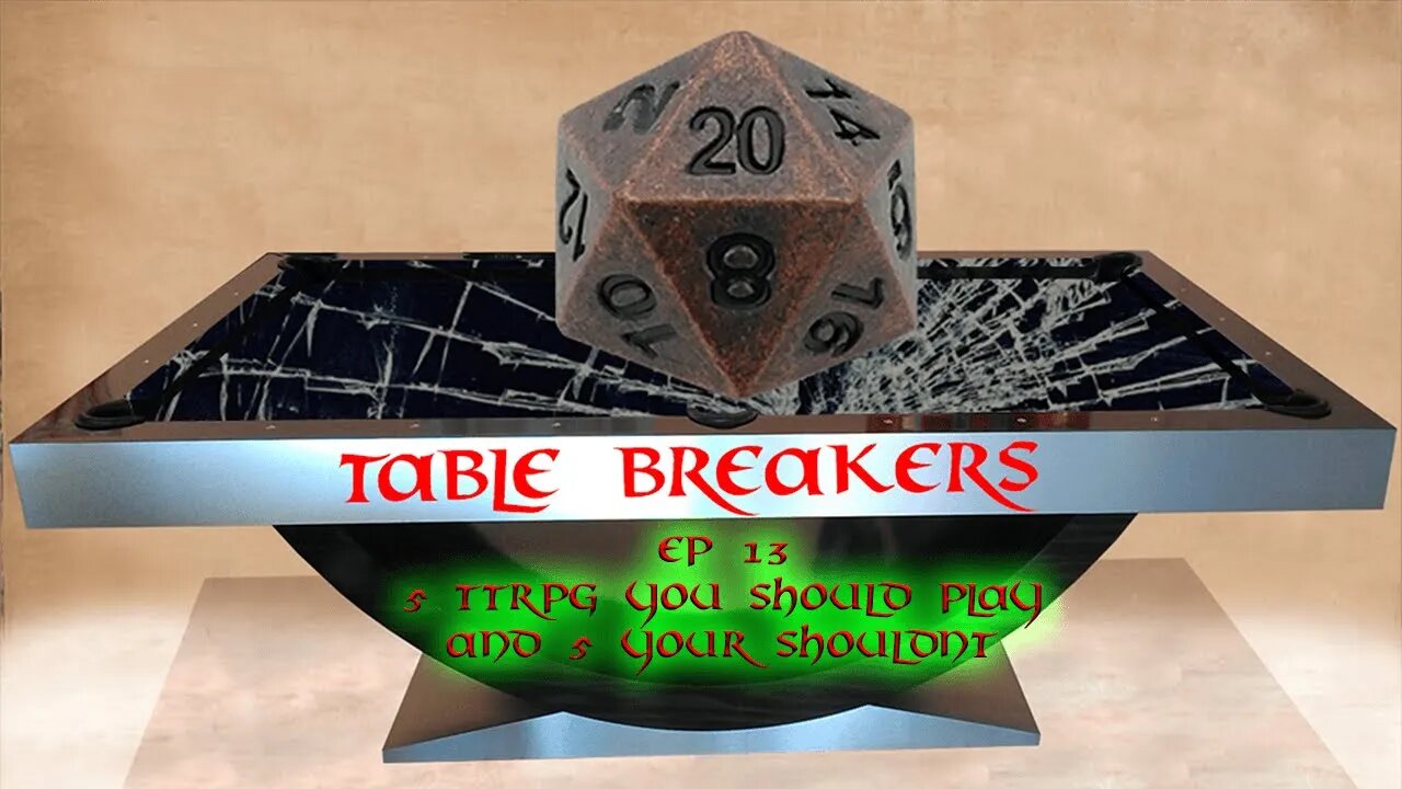 Table Breakers Episode 13: 5 TTRPG you should play and 5 your shouldn't.