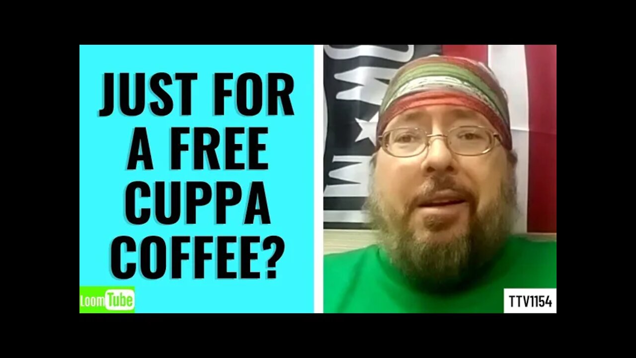 JUST FOR A FREE CUPPA COFFEE? - 021821 TTV1154