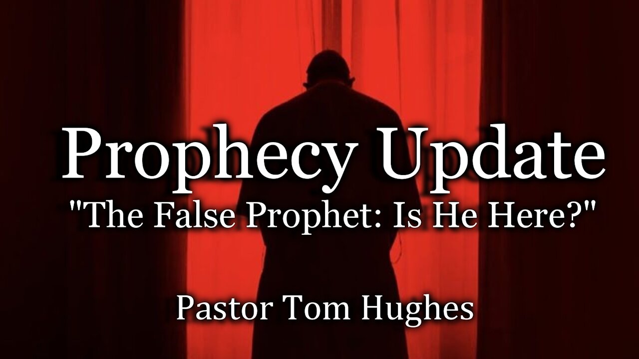 Prophecy Update: "The False Prophet: Is He Here?"